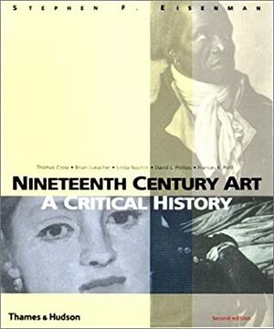 Nineteenth Century Art: A Critical History by Brian Lukacher, Linda Nochlin, Stephen F. Eisenman