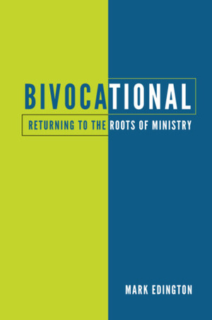 Bivocational: Returning to the Roots of Ministry by Mark Edington