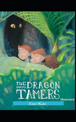 The Dragon Tamers (Illustrated) by E. Nesbit