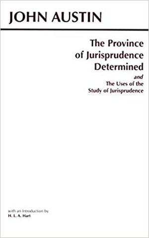 The Province of Jurisprudence Determined and The Uses of the Study of Jurisprudence by John Austin