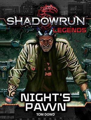 Shadowrun Legends: Night's Pawn by Tom Dowd