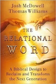 The Relational Word: A Biblical Design to Reclaim and Transform the Next Generation by Josh McDowell, Thomas Williams