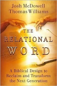 The Relational Word: A Biblical Design to Reclaim and Transform the Next Generation by Thomas Williams, Josh McDowell