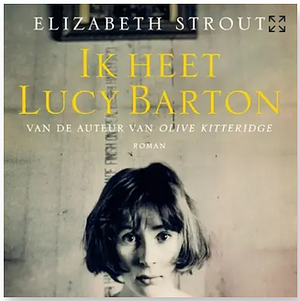 Ik heet Lucy Barton by Elizabeth Strout