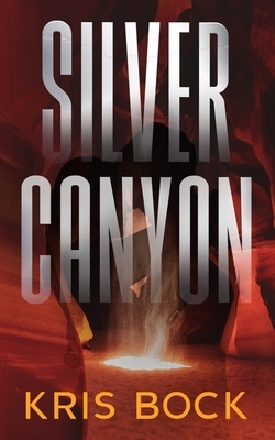 Silver Canyon: A Southwest Adventure Romance by Kris Bock