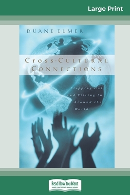 Cross-Cultural Connections: Stepping Out and Fitting in Around the World (16pt Large Print Edition) by Duane Elmer