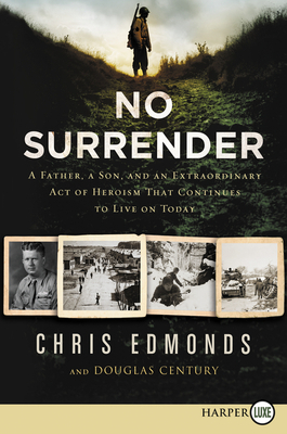 No Surrender: A Father, a Son, and an Extraordinary Act of Heroism That Continues to Live on Today by Christopher Edmonds, Douglas Century