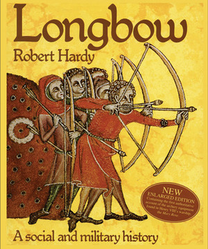 Longbow: A Social and Military History by Robert Hardy