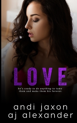 Love: A FFM Menage Interconnected Stand Alone by Andi Jaxon, AJ Alexander