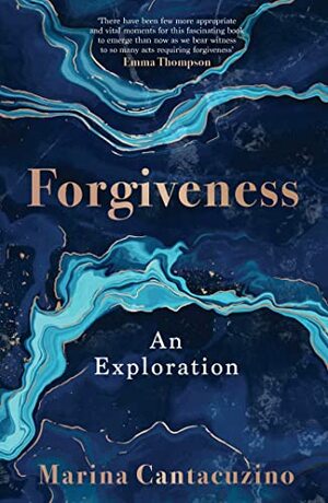 Forgiveness: An Exploration by Marina Cantacuzino