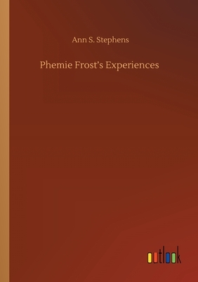 Phemie Frost's Experiences by Ann S. Stephens