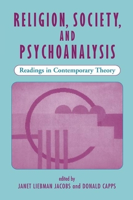 Religion, Society, and Psychoanalysis: Readings in Contemporary Theory by Donald Capps, Janet L. Jacobs