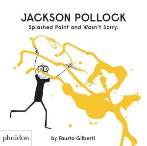 Jackson Pollock Splashed Paint and Wasn't Sorry by Fausto Gilberti