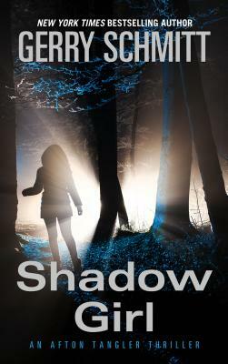 Shadow Girl: An Afton Tangler Thriller by Gerry Schmitt