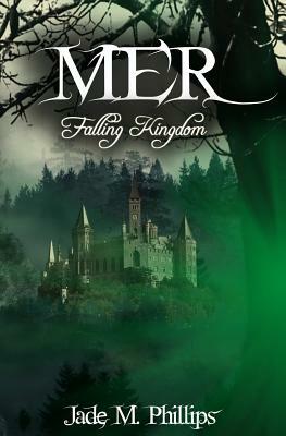 Mer: Falling Kingdom by Jade M. Phillips