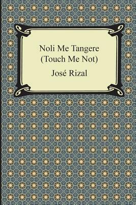 Noli Me Tangere (Touch Me Not) by José Rizal