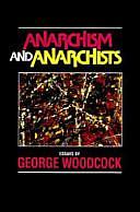 Anarchism and Anarchists: Essays by George Woodcock