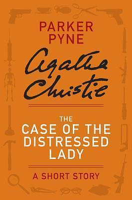 The Case of the Distressed Lady - a Parker Pyne Short Story by Agatha Christie, Agatha Christie