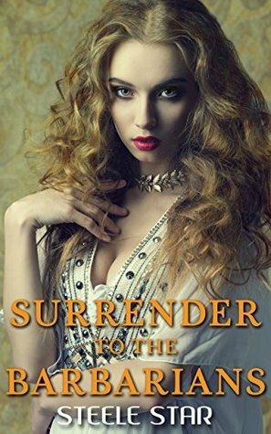 Surrender to the Barbarians by Steele Star