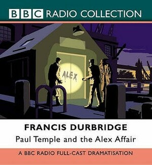 Paul Temple and the Alex Affair by James Thomason, Various, Marjorie Westbury, Peter Coke, Francis Durbridge