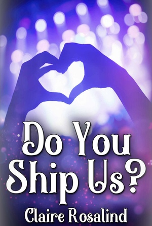 Do You Ship Us? by Claire Rosalind