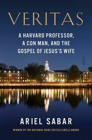Veritas: a Harvard professor, a con man, and the Gospel of Jesus's Wife by Ariel Sabar