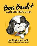 Boss Bandit and the HUNGRY Woods by Tom Smith