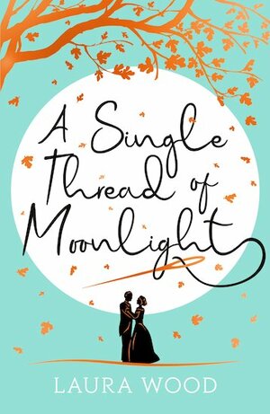 A Single Thread of Moonlight by Laura Wood