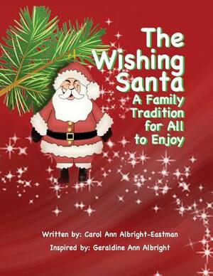 The Wishing Santa: A Family Tradition by Carol Ann Albright-Eastman