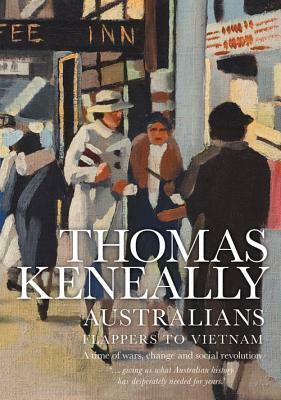 Australians: Flappers to Vietnam by Thomas Keneally