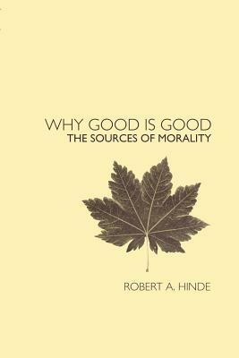 Why Good Is Good: The Sources of Morality by Robert Hinde