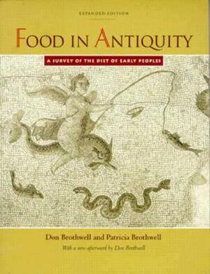 Food in Antiquity: A Survey of the Diet of Early Peoples by Don R. Brothwell, Patricia Brothwell