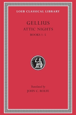 Attic Nights, Volume I: Books 1-5 by Gellius