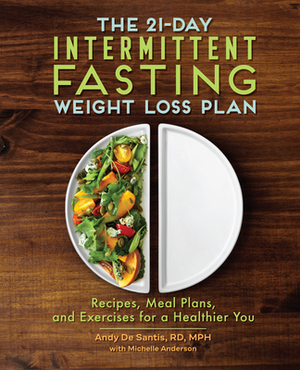 The 21-Day Intermittent Fasting Weight Loss Plan: Recipes, Meal Plans, and Exercises for a Healthier You by Andy DeSantis