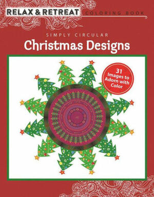Relax and Retreat Coloring Book: Simply Circular Christmas Designs: 31 Images to Adorn with Color by Racehorse Publishing