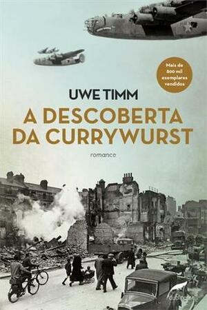 A Descoberta da Currywurst by Uwe Timm