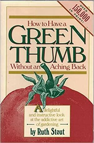How to Have a Green Thumb Without an Aching Back by Steven Siler, Ruth Stout