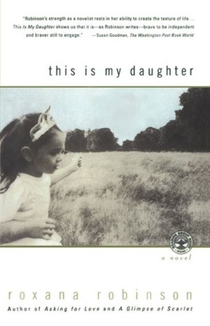 This is My Daughter by Roxana Robinson