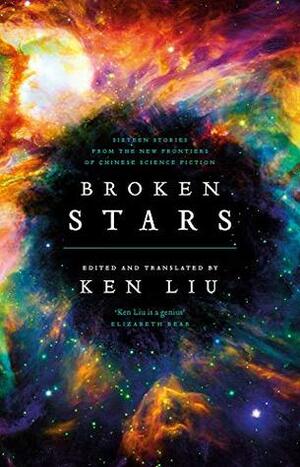 Broken Stars: Contemporary Chinese Science Fiction in Translation by Ken Liu