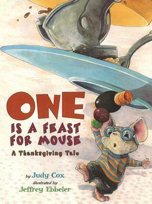 One Is a Feast for Mouse: A Thanksgiving Tale by Jeffrey Ebbeler, Judy Cox