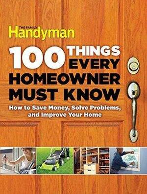 100 Things Every Homeowner Must Know by Family Handyman Magazine, Family Handyman Magazine