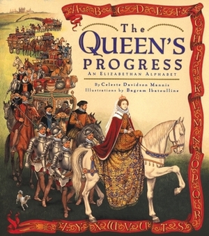 The Queen's Progress: An Elizabethan Alphabet by Celeste Davidson Mannis, Bagram Ibatoulline