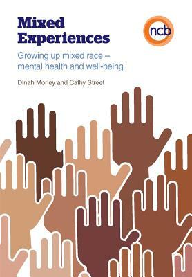 Mixed Experiences: Growing Up Mixed Race - Mental Health and Well-Being by Dinah Morley, Cathy Street