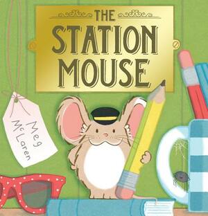 The Station Mouse by Meg McLaren