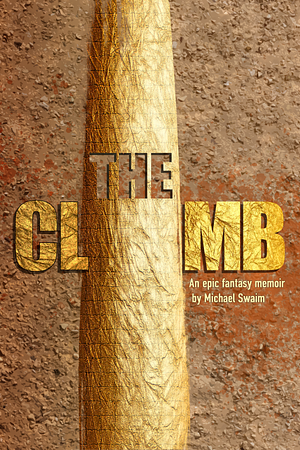 The Climb - An epic fantasy memoir by Michael Swaim by Michael Swaim