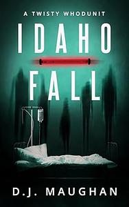 Idaho Fall: A twisty whodunit by D.J. Maughan