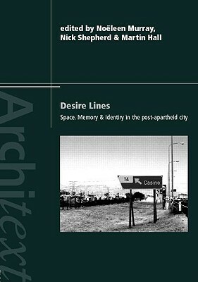 Desire Lines: Space, Memory and Identity in the Post-Apartheid City by 
