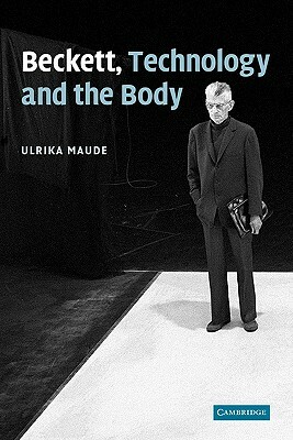 Beckett, Technology and the Body by Ulrika Maude