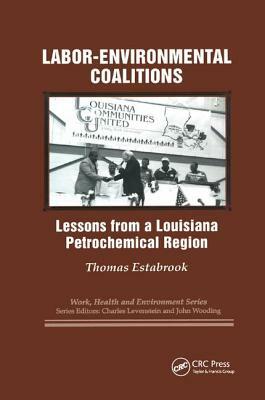 Labor-Environmental Coalitions: Lessons from a Louisiana Petrochemical Region by John Wooding, Charles Levenstein, Thomas Estabrook