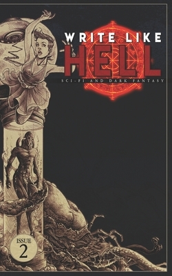 Write Like Hell: Dark Fantasy & Sci-Fi Anthology Vol. 2 by Mitchell Luthi, Justin Fillmore, Scott Miller
